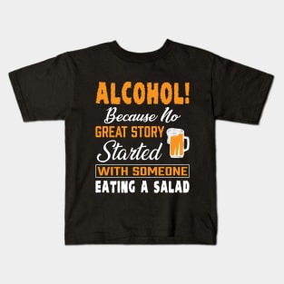 Alcohol, because no great story started Kids T-Shirt